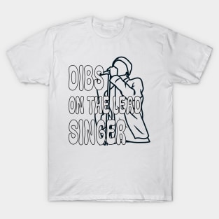 Dibs On The Lead Singer T-Shirt